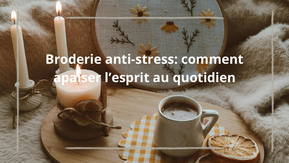 Broderie anti-stress: comment apaiser l’esprit au quotidien