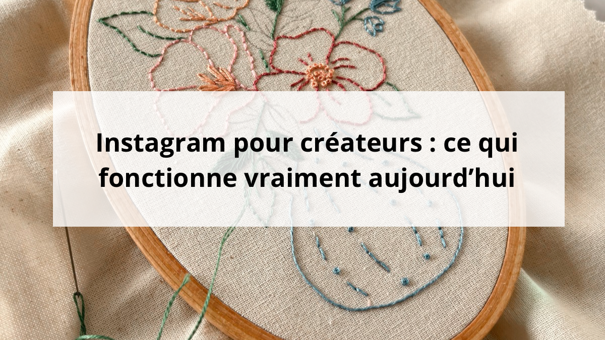 Instagram pour créateurs : ce qui fonctionne vraiment aujourd’hui