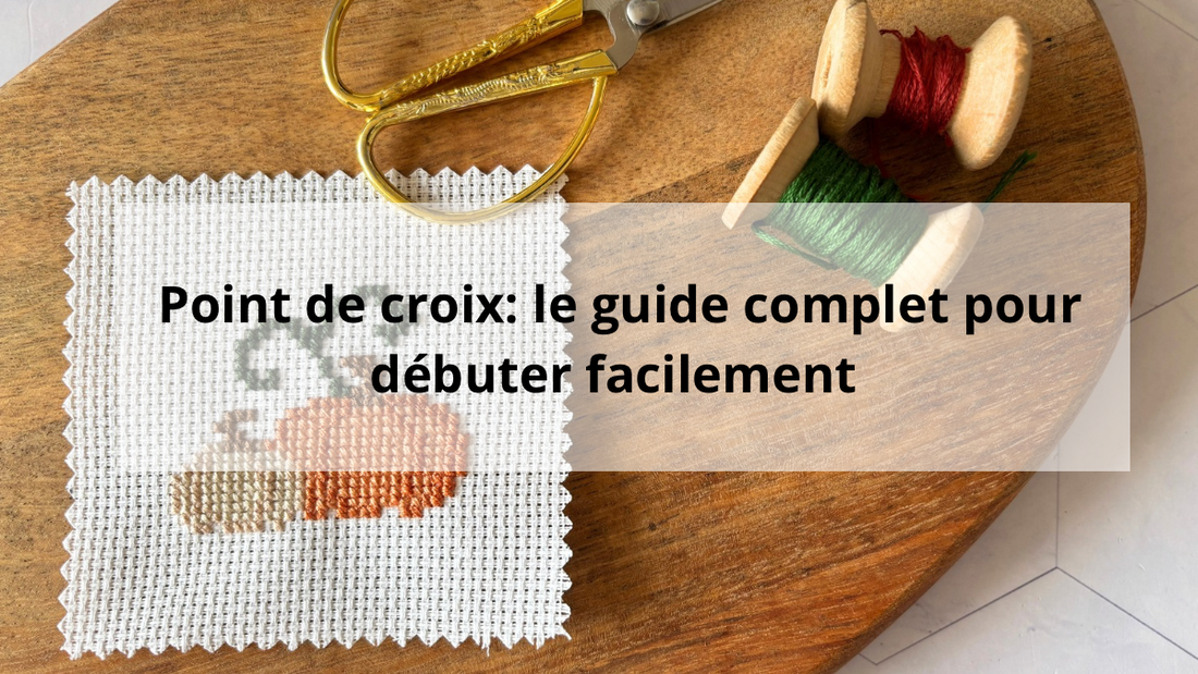Point de croix : le guide complet pour débuter facilement